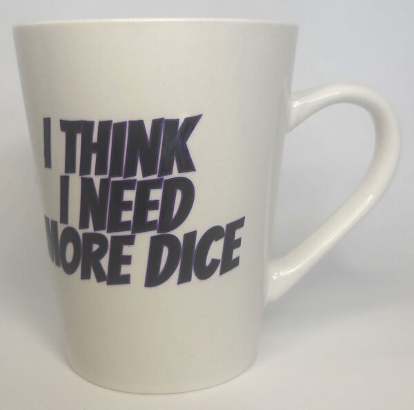 Coffee Mug - I think I need more dice