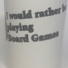 Coffee Mug - I would rather be playing board games (Slanted text)