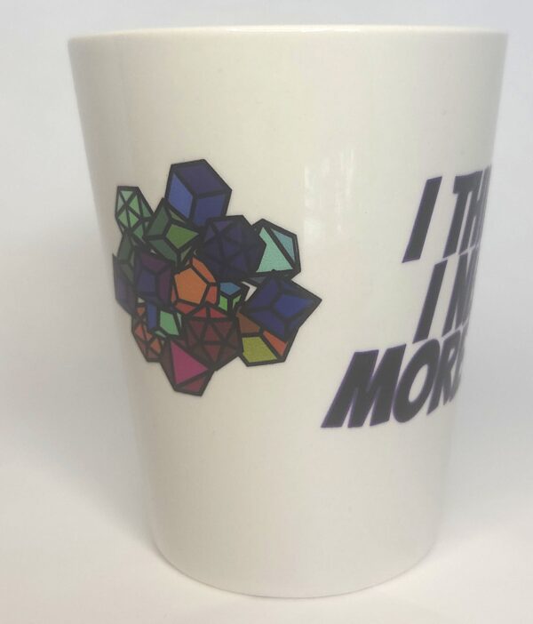 Coffee Mug - I think I need more dice