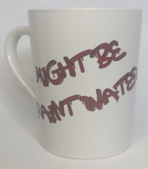 Coffee Mug - White "Might Be Paint Water"